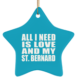 All I Need Is Love And My St. Bernard - Star Ornament