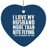 I Love My Husband More Than Kite Flying - Heart Ornament