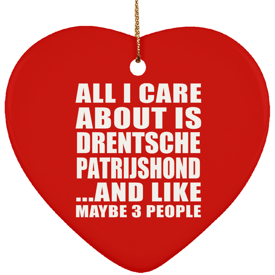 All I Care About Is Drentsche Patrijshond - Heart Ornament