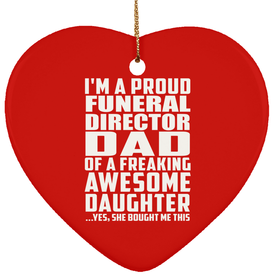 Proud Funeral Director Dad Of Awesome Daughter - Heart Ornament