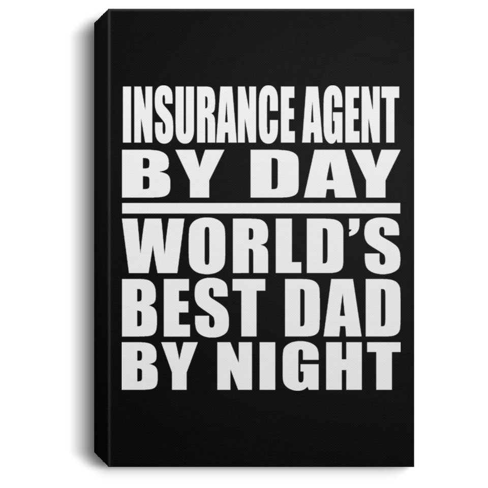Insurance Agent By Day World's Best Dad By Night - Canvas Portrait