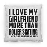 I Love My Girlfriend More Than Roller Skating - Throw Pillow
