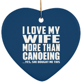 I Love My Wife More Than Canoeing - Heart Ornament