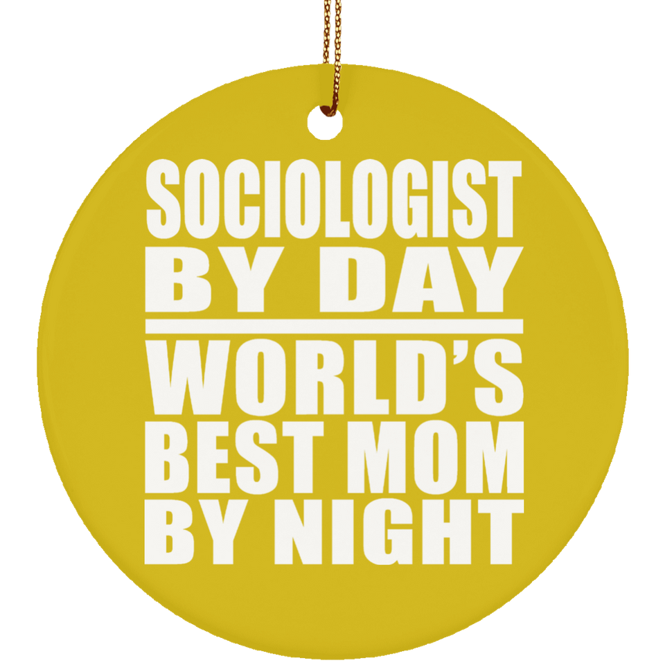 Sociologist By Day World's Best Mom By Night - Circle Ornament