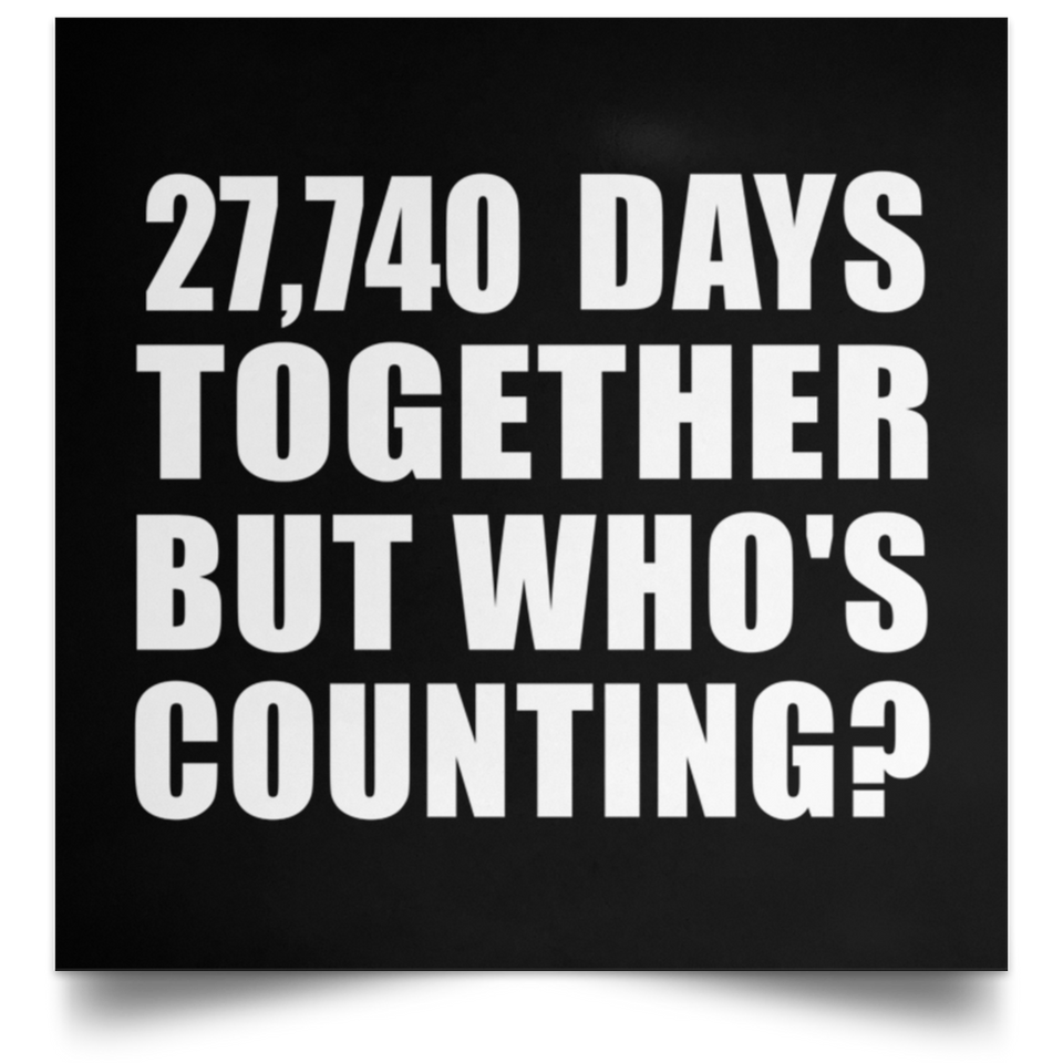76th Anniversary 27,740 Days Together But Who's Counting - Poster Square