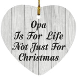 Opa Is For Life Not Just For Christmas - Heart Ornament F
