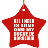 All I Need Is Love And My Dogue De Bordeaux - Star Ornament
