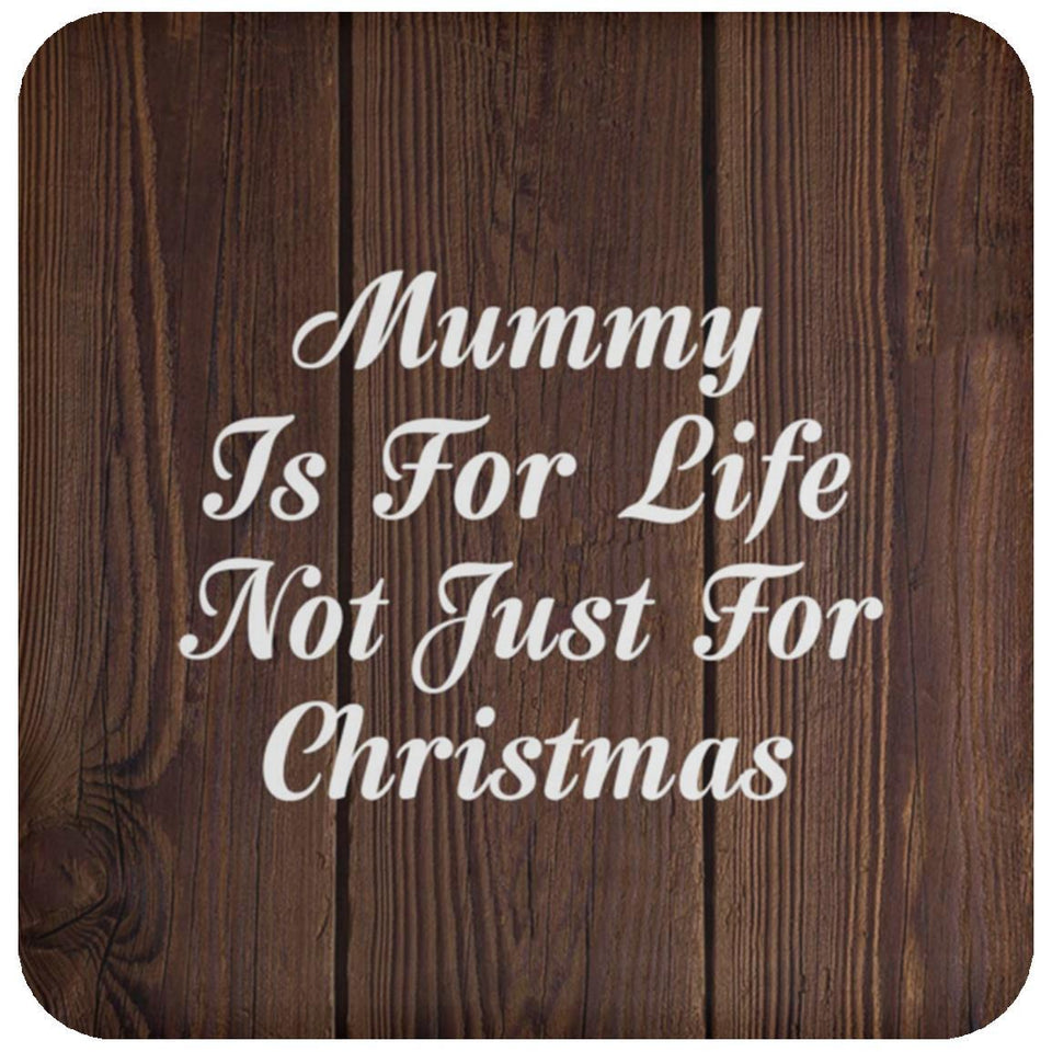 Mummy Is For Life Not Just For Christmas - Drink Coaster D
