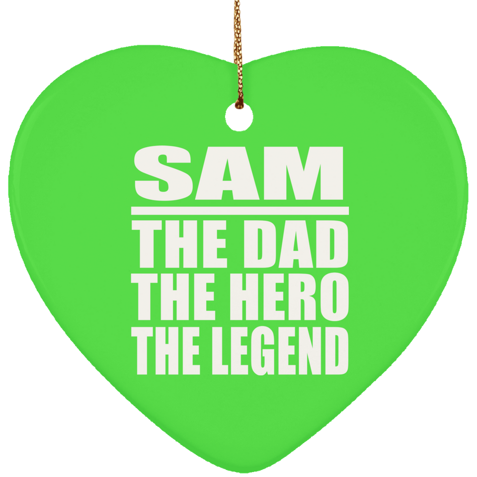 Sam The Dad The Hero The Legend - Heart Ornament
