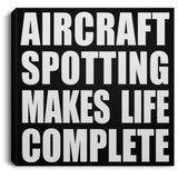 Aircraft Spotting Makes Life Complete - Canvas Square