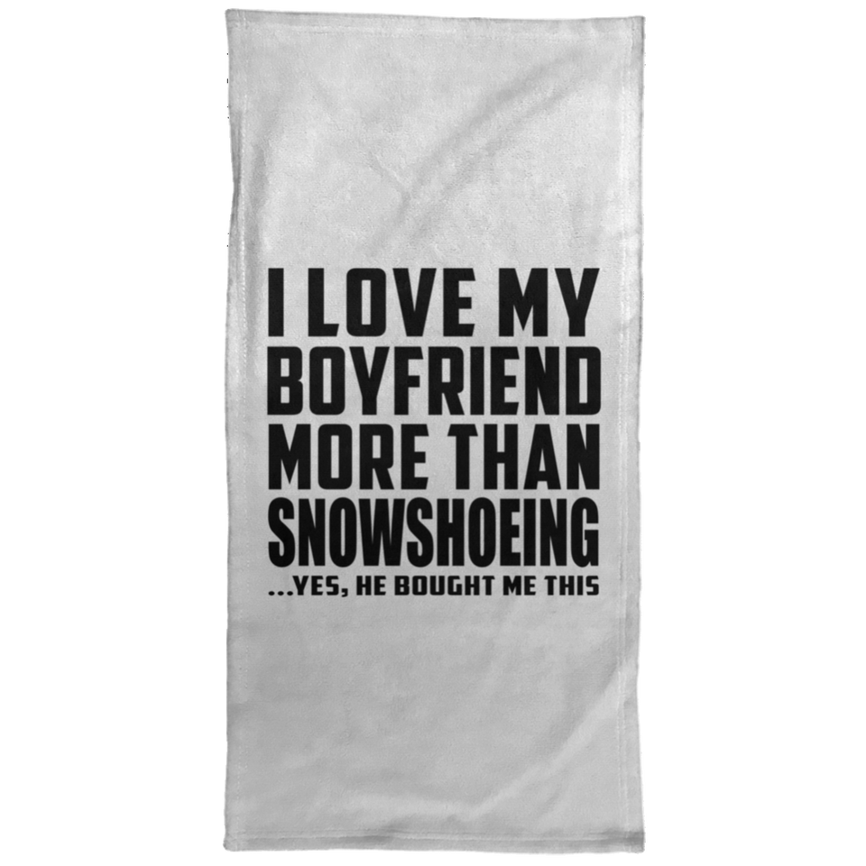 I Love My Boyfriend More Than Snowshoeing - Hand Towel