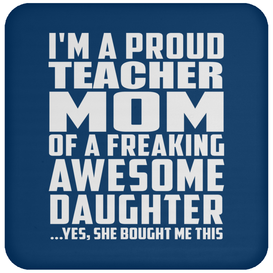 Proud Teacher Mom Of Awesome Daughter - Drink Coaster
