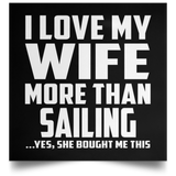 I Love My Wife More Than Sailing - Poster Square