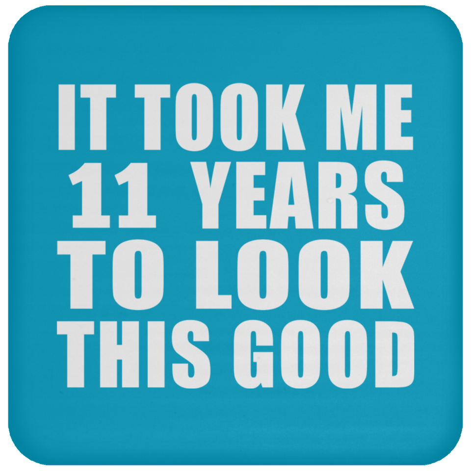 11th Birthday Took Me 11 Years To Look This Good - Drink Coaster