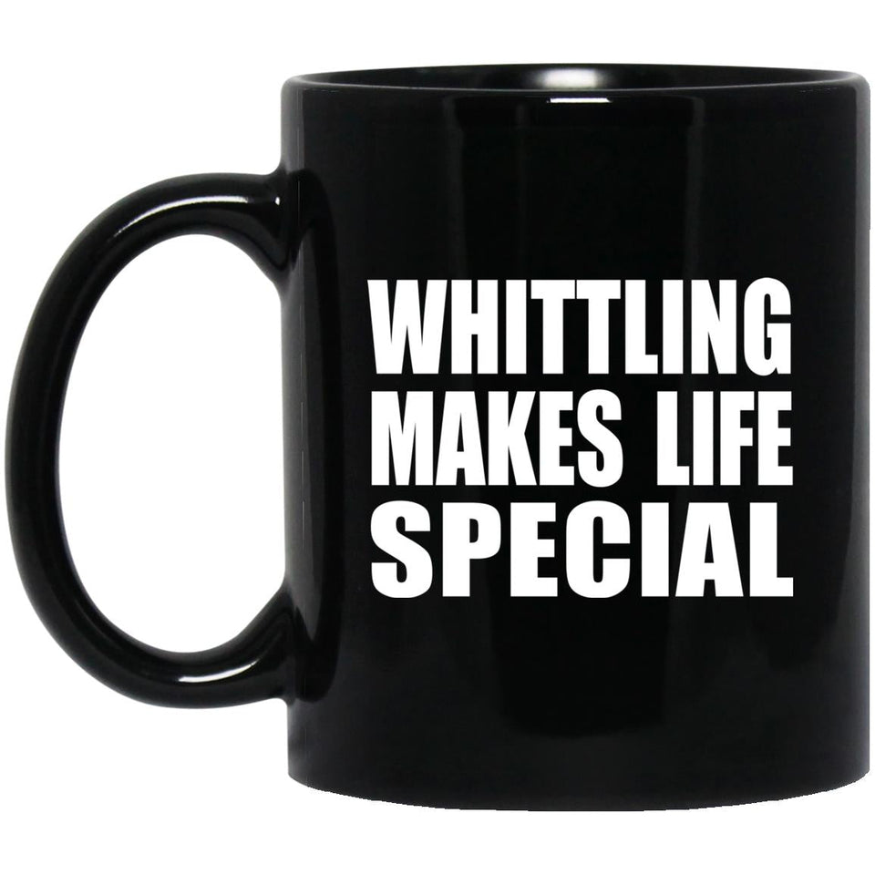 Whittling Makes Life Special - 11oz Coffee Mug Black