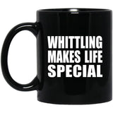 Whittling Makes Life Special - 11oz Coffee Mug Black