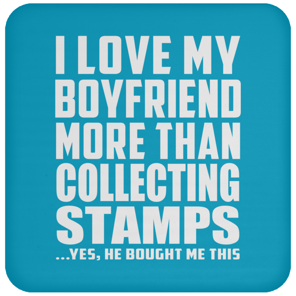 I Love My Boyfriend More Than Collecting Stamps - Drink Coaster