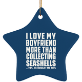 I Love My Boyfriend More Than Collecting Seashells - Star Ornament