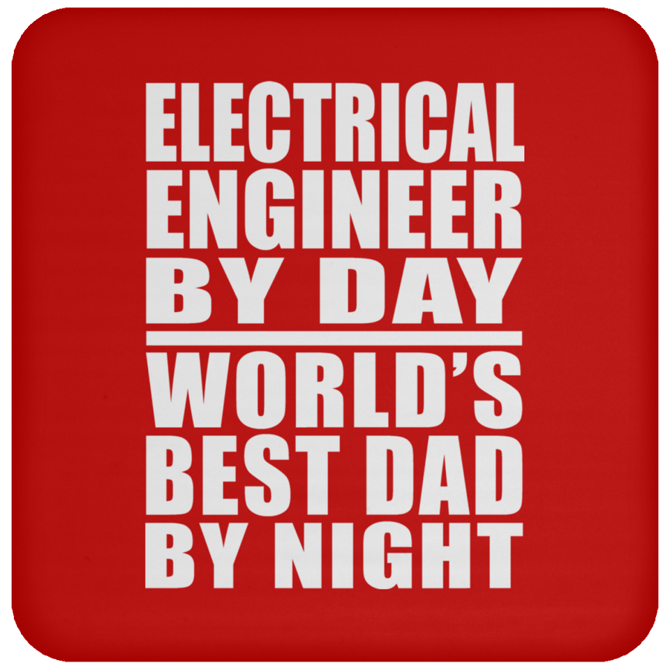 Electrical Engineer By Day World's Best Dad By Night - Drink Coaster
