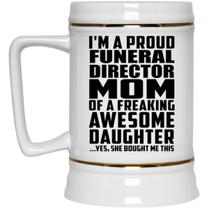 Proud Funeral Director Mom Of Awesome Daughter - Beer Stein