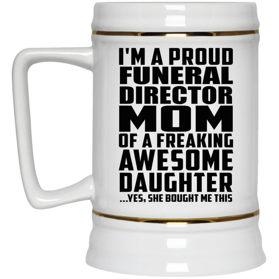 Proud Funeral Director Mom Of Awesome Daughter - Beer Stein