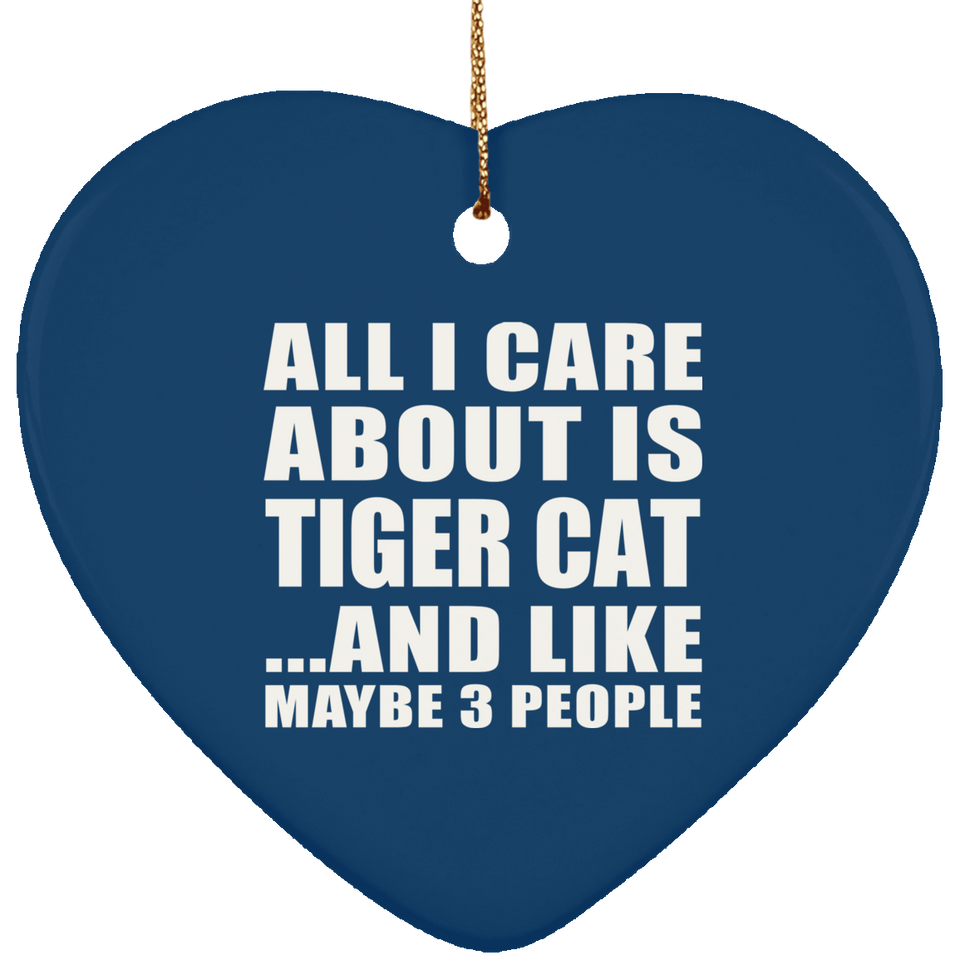 All I Care About Is Tiger Cat - Heart Ornament
