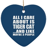 All I Care About Is Tiger Cat - Heart Ornament