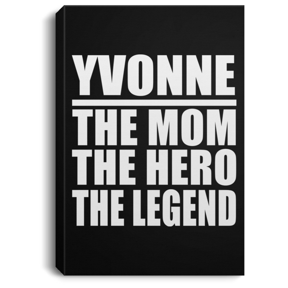 Yvonne The Mom The Hero The Legend - Canvas Portrait