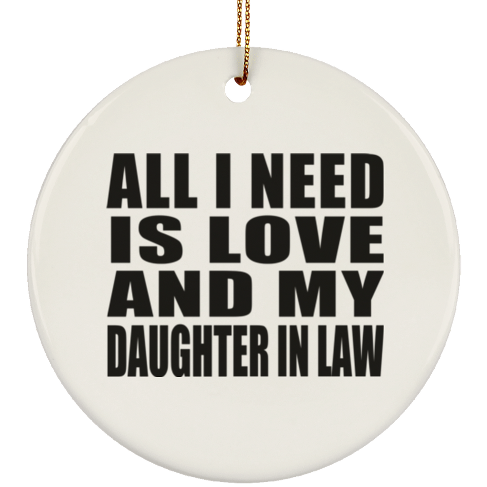 All I Need Is Love And My Daughter In Law - Circle Ornament