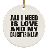 All I Need Is Love And My Daughter In Law - Circle Ornament