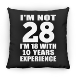 28th Birthday I'm Not 28 I'm 18 With 10 Years Experience - Throw Pillow Black
