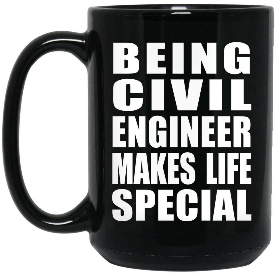 Being Civil Engineer Makes Life Special - 15oz Coffee Mug Black