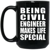 Being Civil Engineer Makes Life Special - 15oz Coffee Mug Black