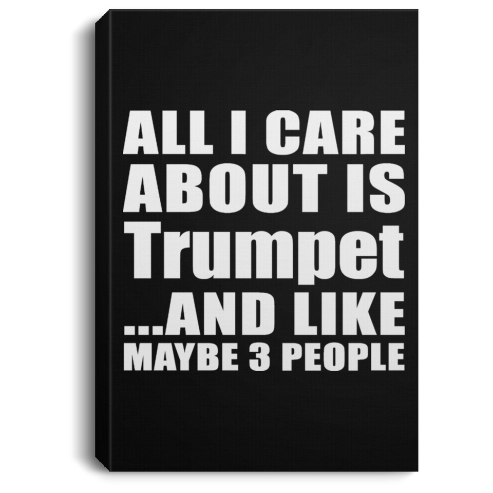 All I Care About Is Trumpet - Canvas Portrait
