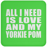 All I Need Is Love And My Yorkie Pom - Drink Coaster