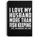 I Love My Husband More Than Fish Keeping - Canvas Portrait