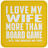 I Love My Wife More Than Board Game - Drink Coaster