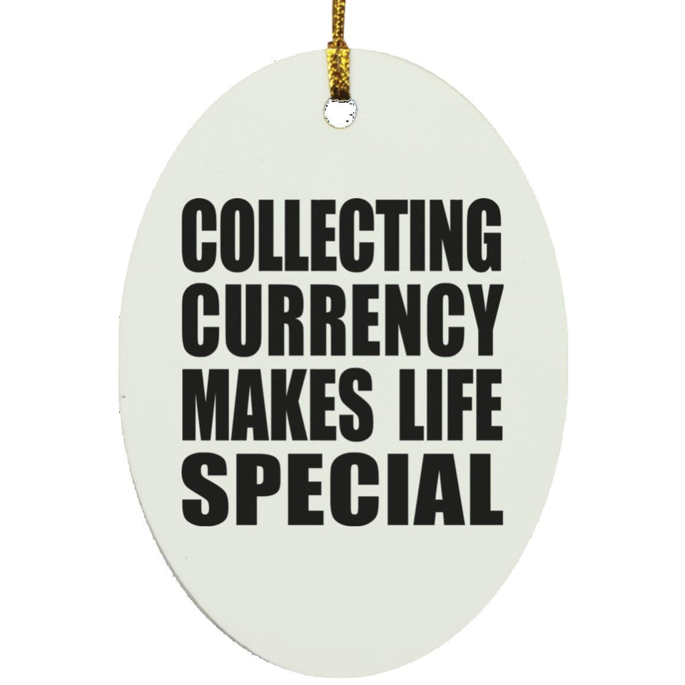 Collecting Currency Makes Life Special - Oval Ornament