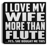 I Love My Wife More Than Flute - Canvas Square