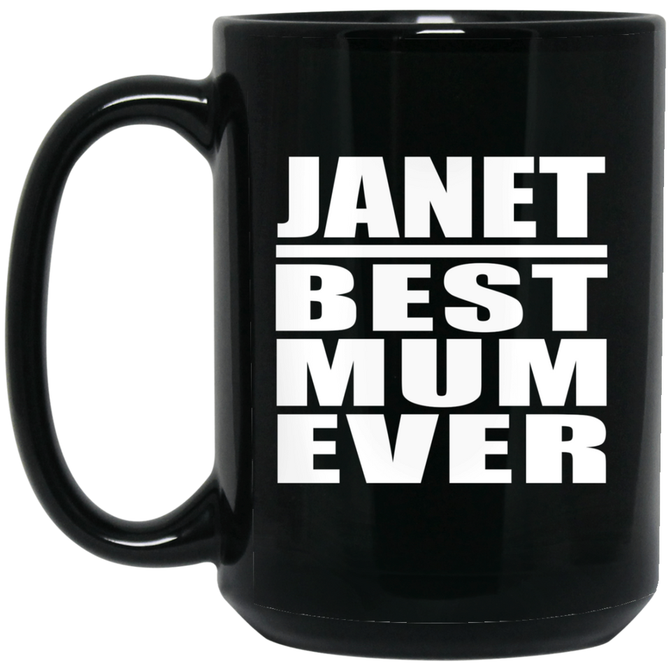 Janet Best Mum Ever - 15 Oz Coffee Mug Black