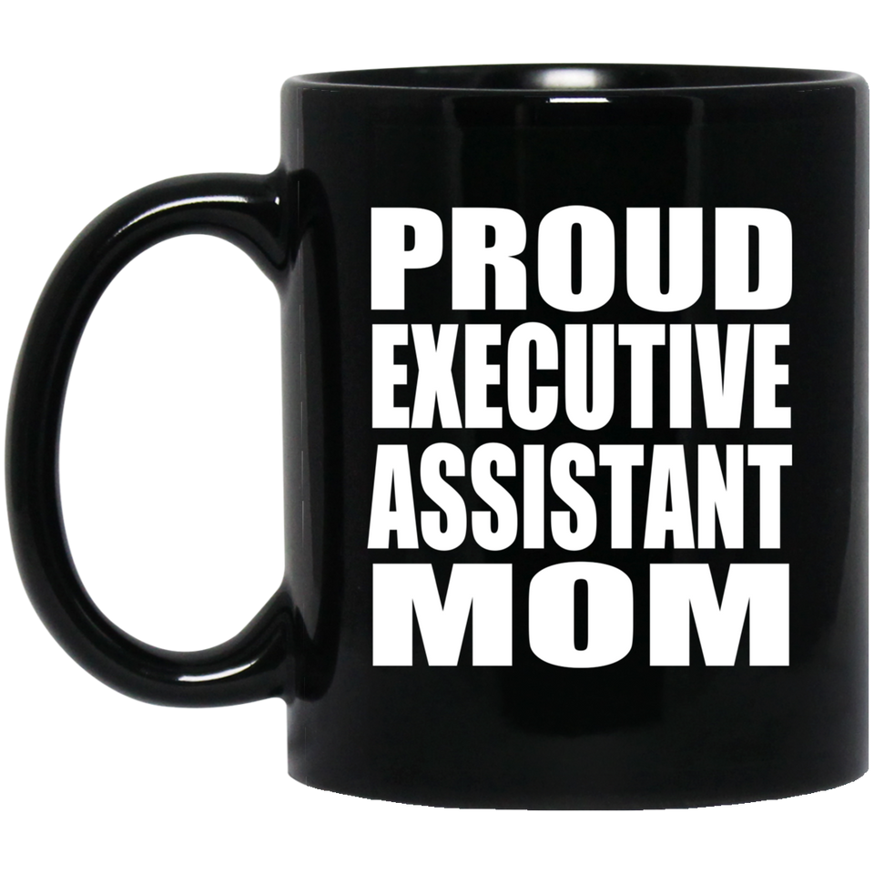 Proud Executive Assistant Mom - 11oz Coffee Mug Black