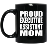 Proud Executive Assistant Mom - 11oz Coffee Mug Black