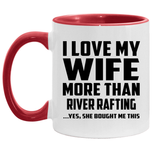 I Love My Wife More Than River Rafting - 11oz Accent Mug Red