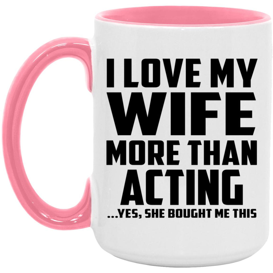 I Love My Wife More Than Acting - 15oz Accent Mug Pink