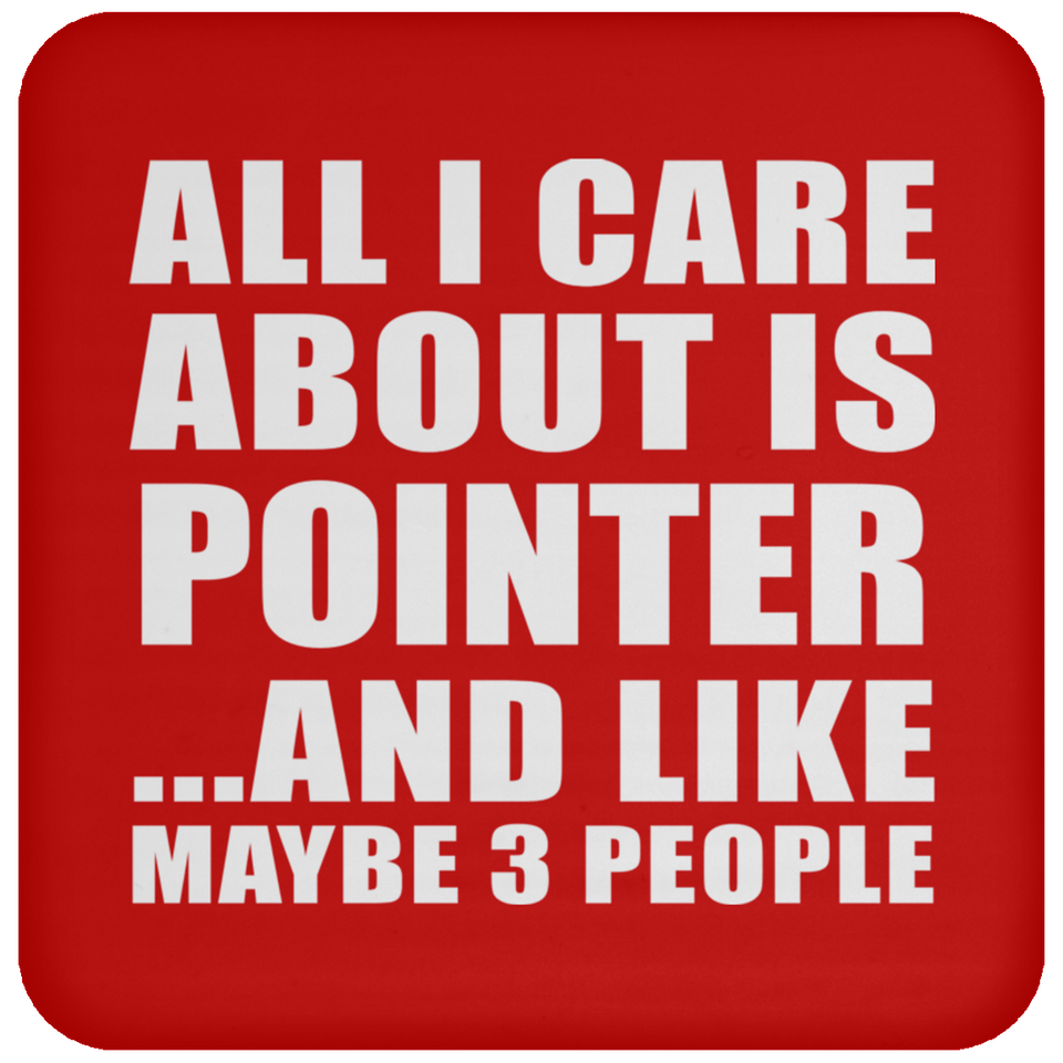 All I Care About Is Pointer - Drink Coaster