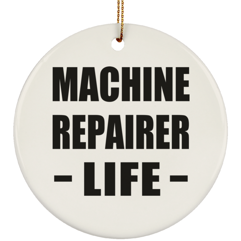 Machine Repairer Life - Circle Ornament