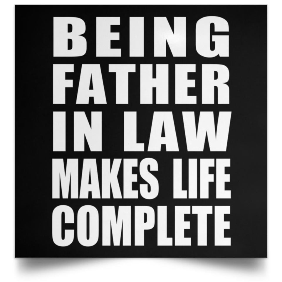 Being Father In Law Makes Life Complete - Poster Square