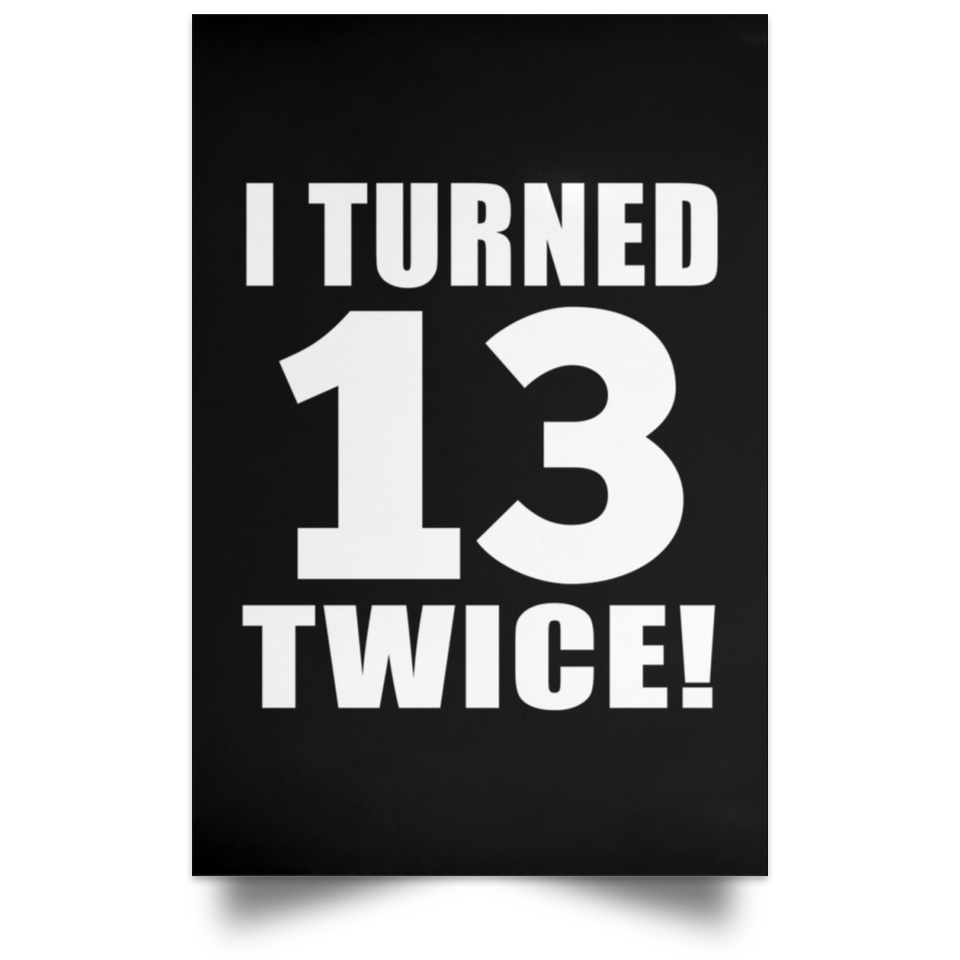 26th Birthday I Turned 13 Twice - Poster Portrait