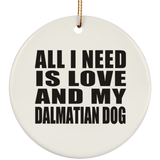 All I Need Is Love And My Dalmatian Dog - Circle Ornament
