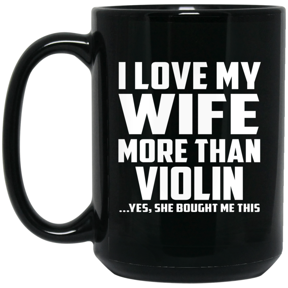 I Love My Wife More Than Violin - 15 Oz Coffee Mug Black